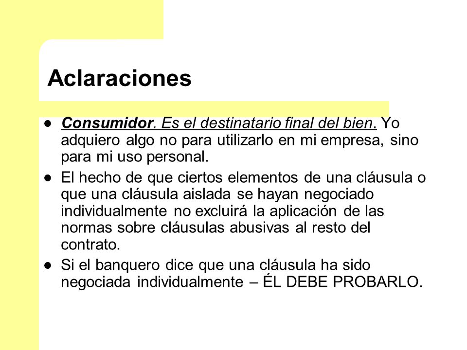 Aclaraciones Consumidor. Es el destinatario final del bien. Yo adquiero algo no para utilizarlo en mi empresa, sino para mi uso personal.