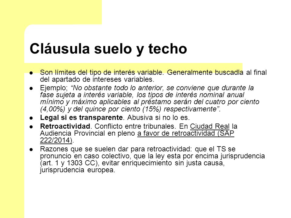 Cláusula suelo y techo Son límites del tipo de interés variable. Generalmente buscadla al final del apartado de intereses variables.