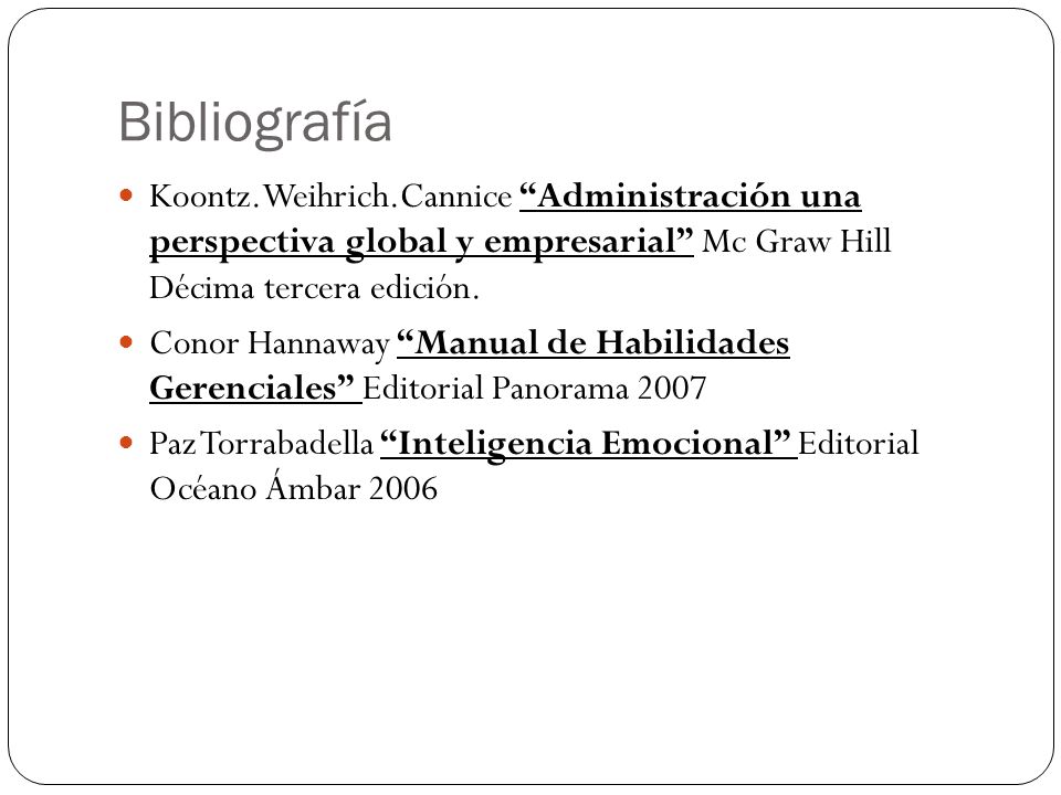 Bibliografía Koontz.Weihrich.Cannice Administración una perspectiva global y empresarial Mc Graw Hill Décima tercera edición.