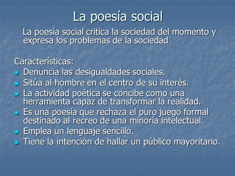 La poesía social La poesía social critica la sociedad del momento y expresa los problemas de la sociedad.
