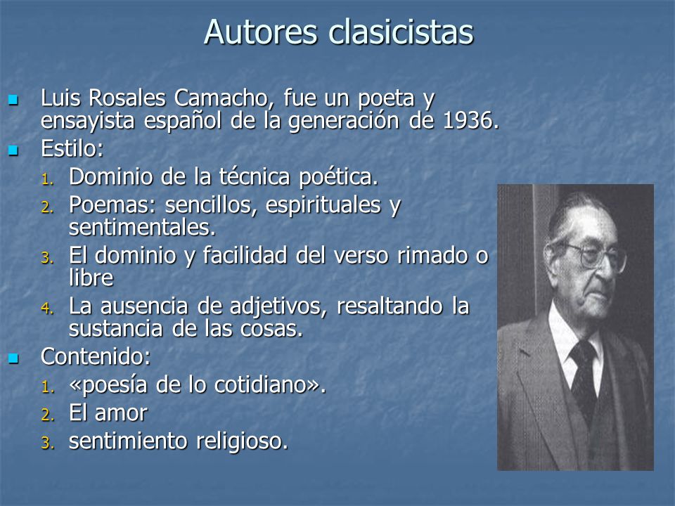 Autores clasicistas Luis Rosales Camacho, fue un poeta y ensayista español de la generación de