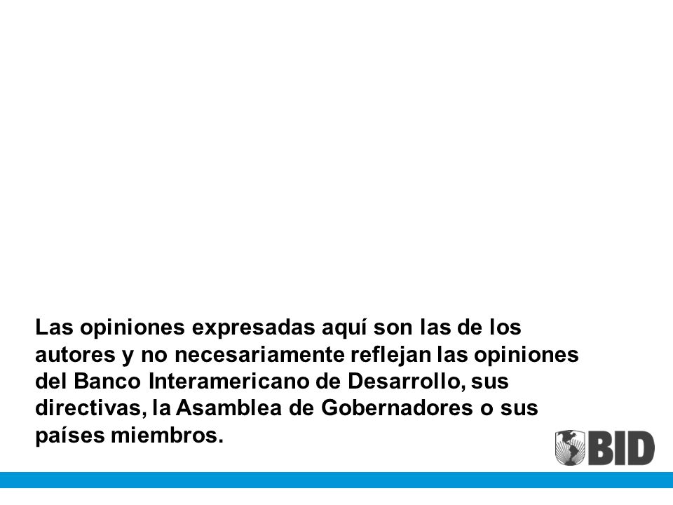 Las opiniones expresadas aquí son las de los autores y no necesariamente reflejan las opiniones del Banco Interamericano de Desarrollo, sus directivas, la Asamblea de Gobernadores o sus países miembros.