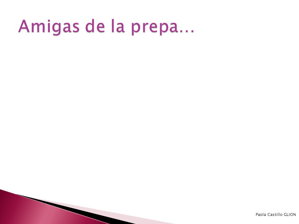 Amigas de la prepa… Paola Castillo GLION Paola Castillo GLION