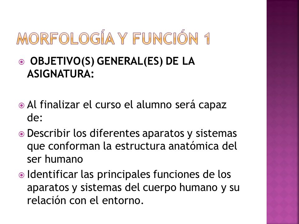 Morfología y función 1 OBJETIVO(S) GENERAL(ES) DE LA ASIGNATURA: