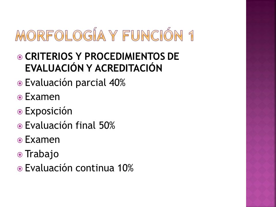 Morfología y función 1 CRITERIOS Y PROCEDIMIENTOS DE EVALUACIÓN Y ACREDITACIÓN. Evaluación parcial 40%