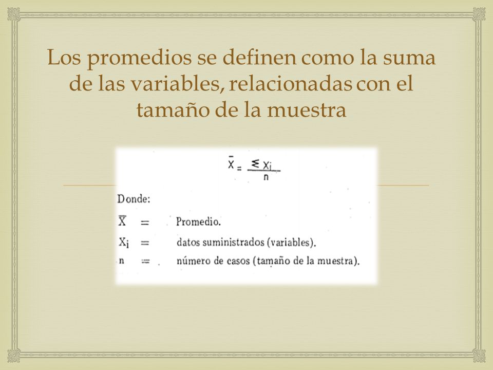 Los promedios se definen como la suma de las variables, relacionadas con el tamaño de la muestra