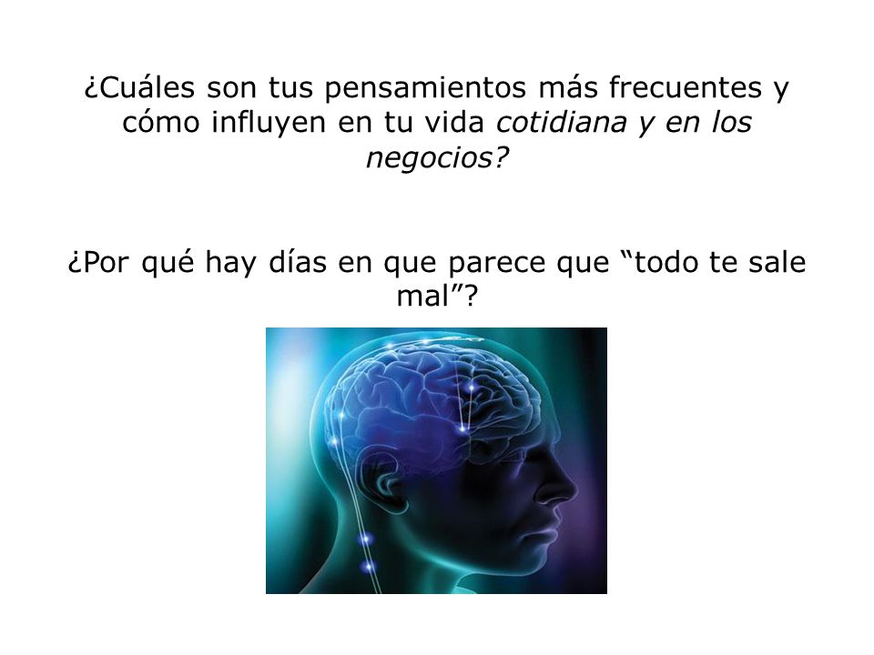 ¿Cuáles son tus pensamientos más frecuentes y cómo influyen en tu vida cotidiana y en los negocios.