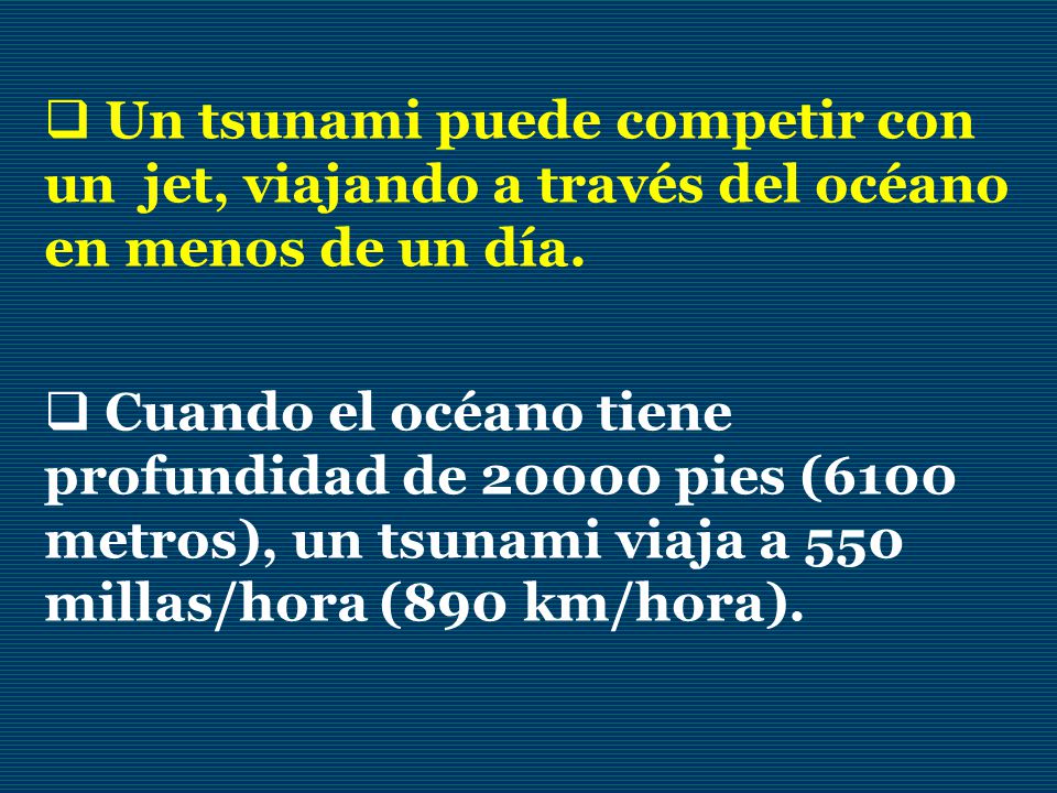 Un tsunami puede competir con un jet, viajando a través del océano en menos de un día.