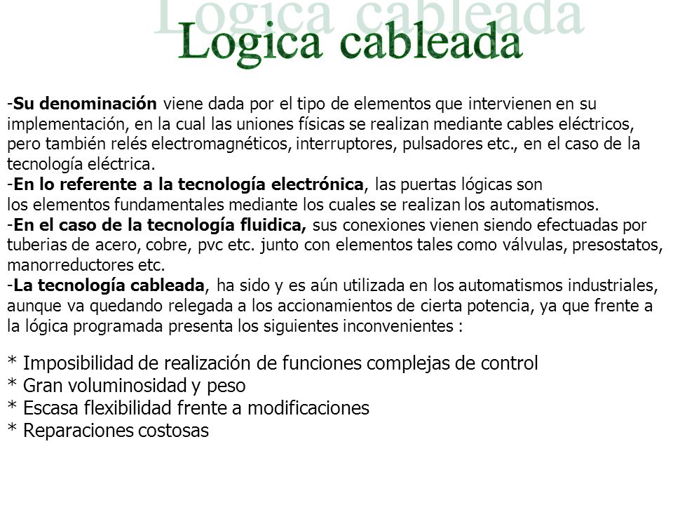 Logica cableada -Su denominación viene dada por el tipo de elementos que intervienen en su.