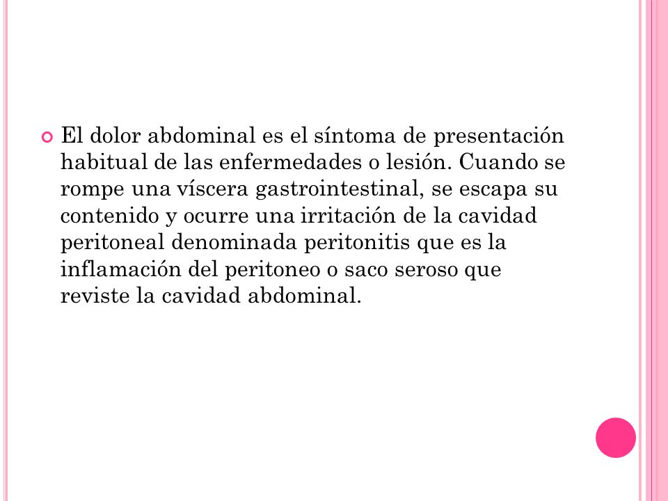 El dolor abdominal es el síntoma de presentación habitual de las enfermedades o lesión.