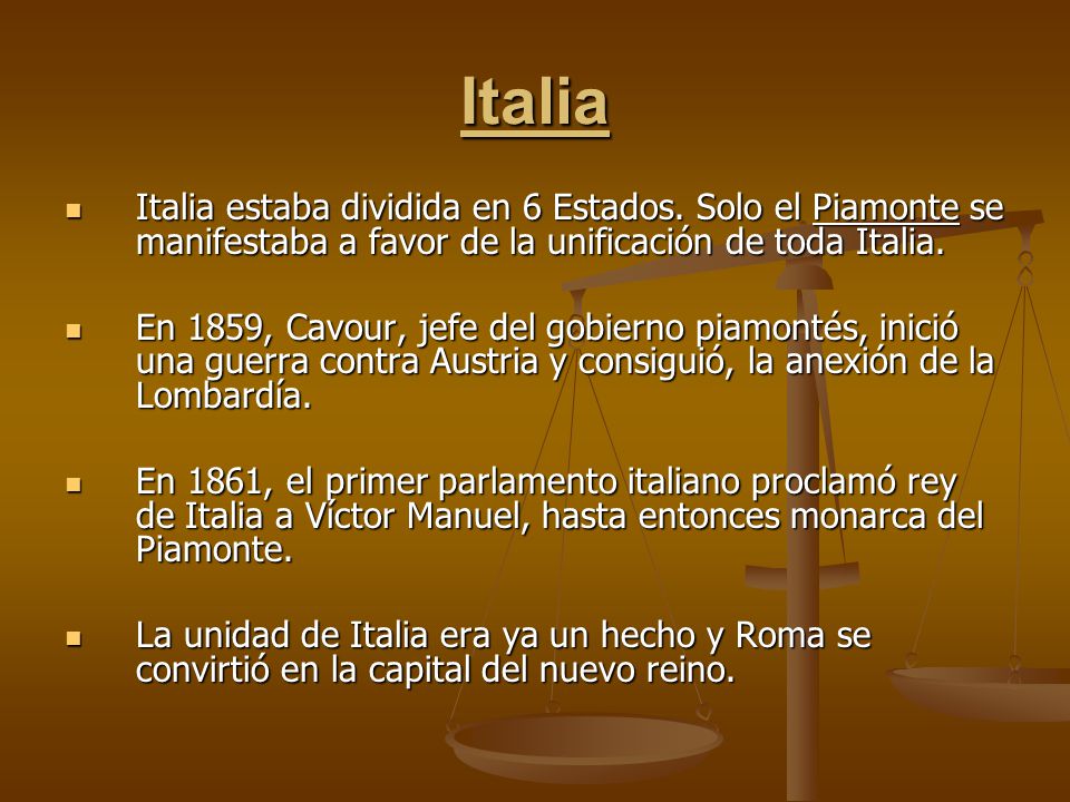 Italia Italia estaba dividida en 6 Estados. Solo el Piamonte se manifestaba a favor de la unificación de toda Italia.
