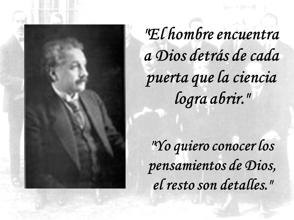 Yo quiero conocer los pensamientos de Dios, el resto son detalles.