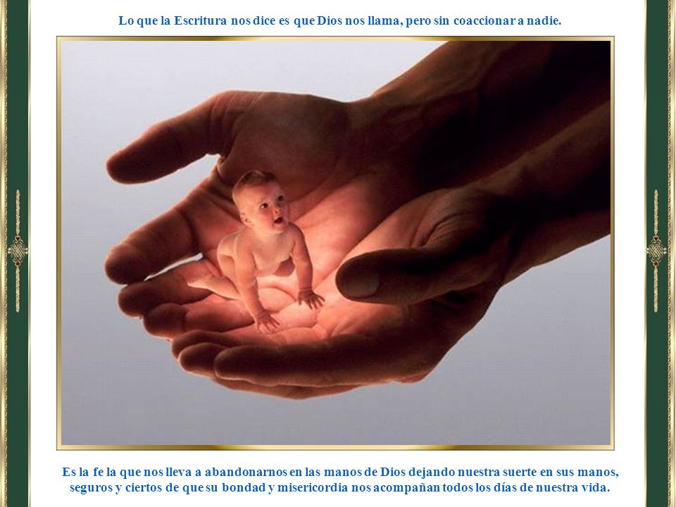 Lo que la Escritura nos dice es que Dios nos llama, pero sin coaccionar a nadie.