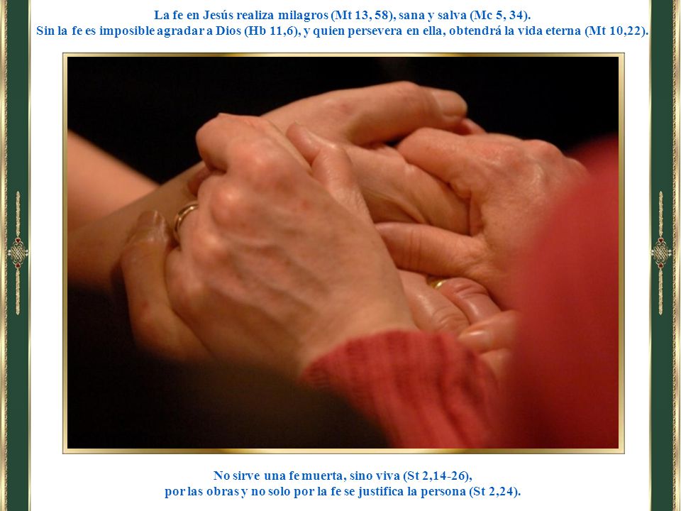 La fe en Jesús realiza milagros (Mt 13, 58), sana y salva (Mc 5, 34).