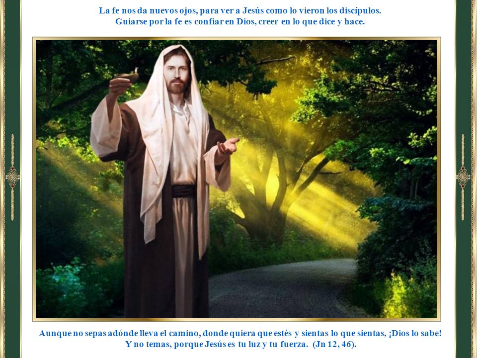 Guiarse por la fe es confiar en Dios, creer en lo que dice y hace.