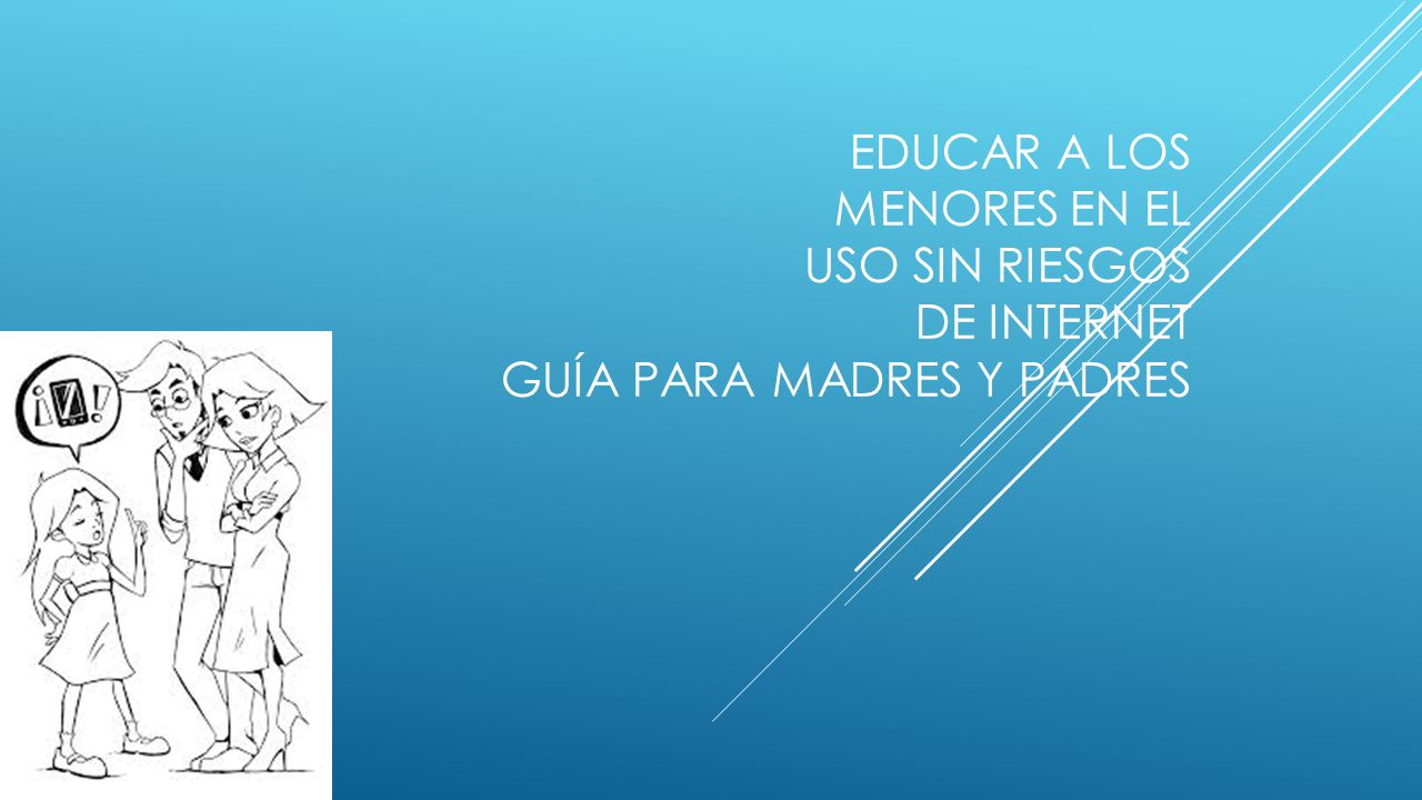 Educar a los menores en el uso sin riesgos de Internet Guía para Madres y Padres