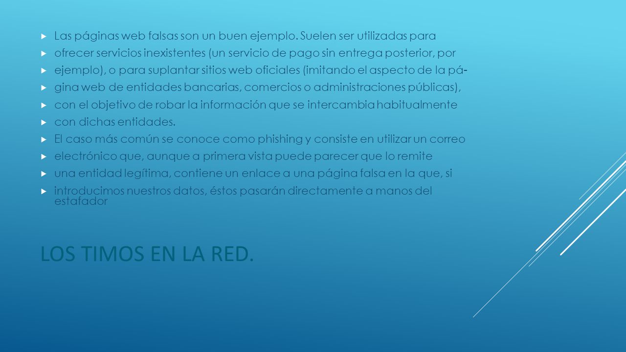 Las páginas web falsas son un buen ejemplo. Suelen ser utilizadas para