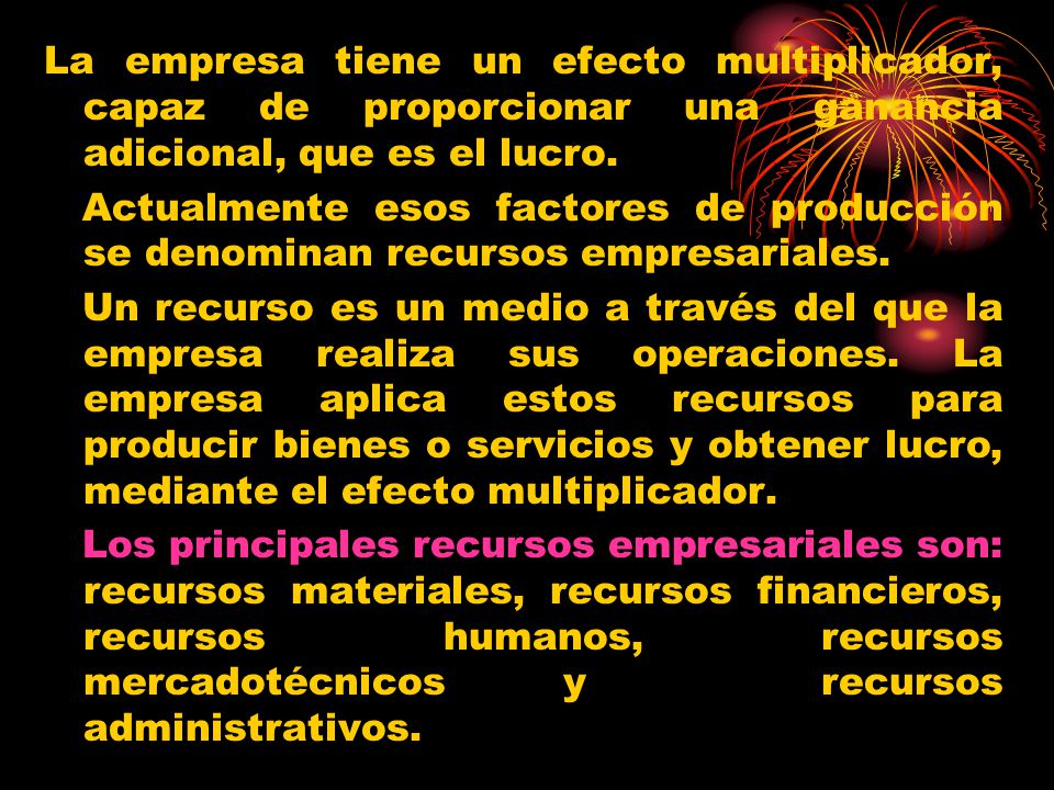 La empresa tiene un efecto multiplicador, capaz de proporcionar una ganancia adicional, que es el lucro.