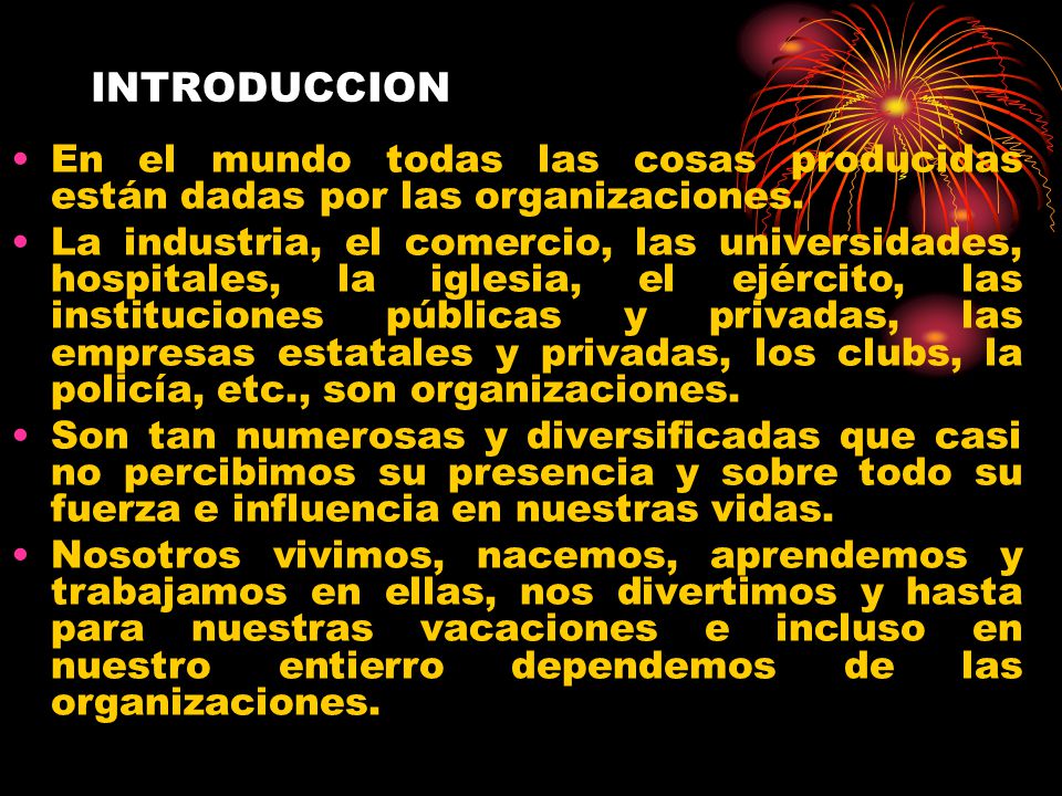 INTRODUCCION En el mundo todas las cosas producidas están dadas por las organizaciones.