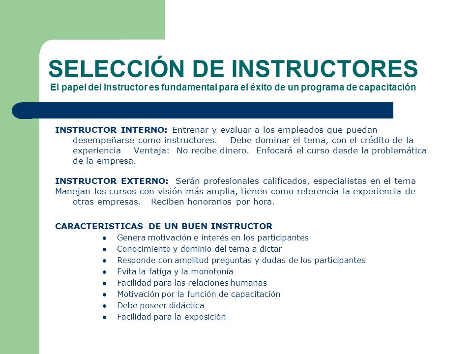 SELECCIÓN DE INSTRUCTORES El papel del Instructor es fundamental para el éxito de un programa de capacitación