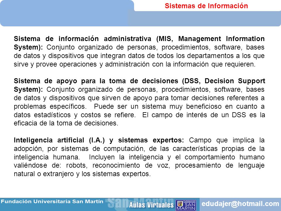 Sistema de información administrativa (MIS, Management Information System): Conjunto organizado de personas, procedimientos, software, bases de datos y dispositivos que integran datos de todos los departamentos a los que sirve y provee operaciones y administración con la información que requieren.