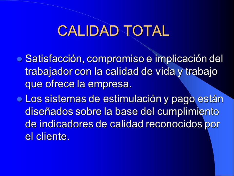 CALIDAD TOTAL Satisfacción, compromiso e implicación del trabajador con la calidad de vida y trabajo que ofrece la empresa.