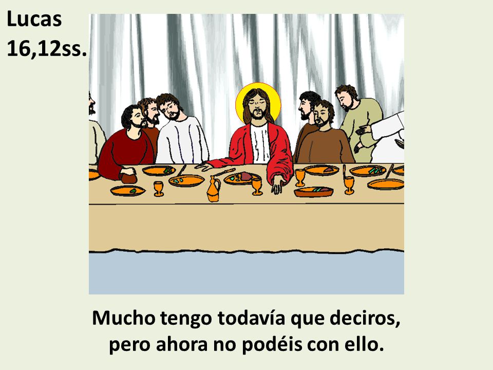 Mucho tengo todavía que deciros, pero ahora no podéis con ello.
