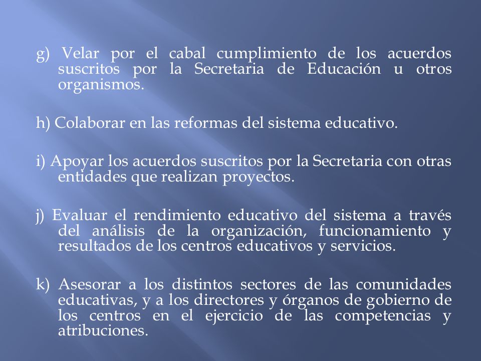 g) Velar por el cabal cumplimiento de los acuerdos suscritos por la Secretaria de Educación u otros organismos.
