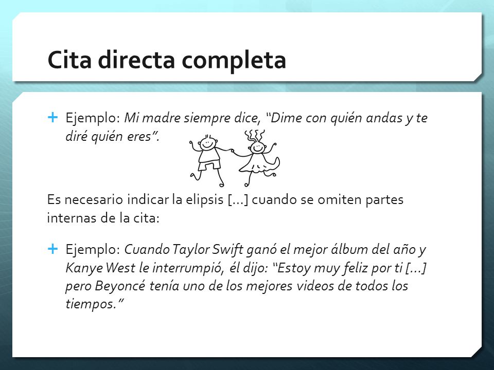 Cita directa completa Ejemplo: Mi madre siempre dice, Dime con quién andas y te diré quién eres .
