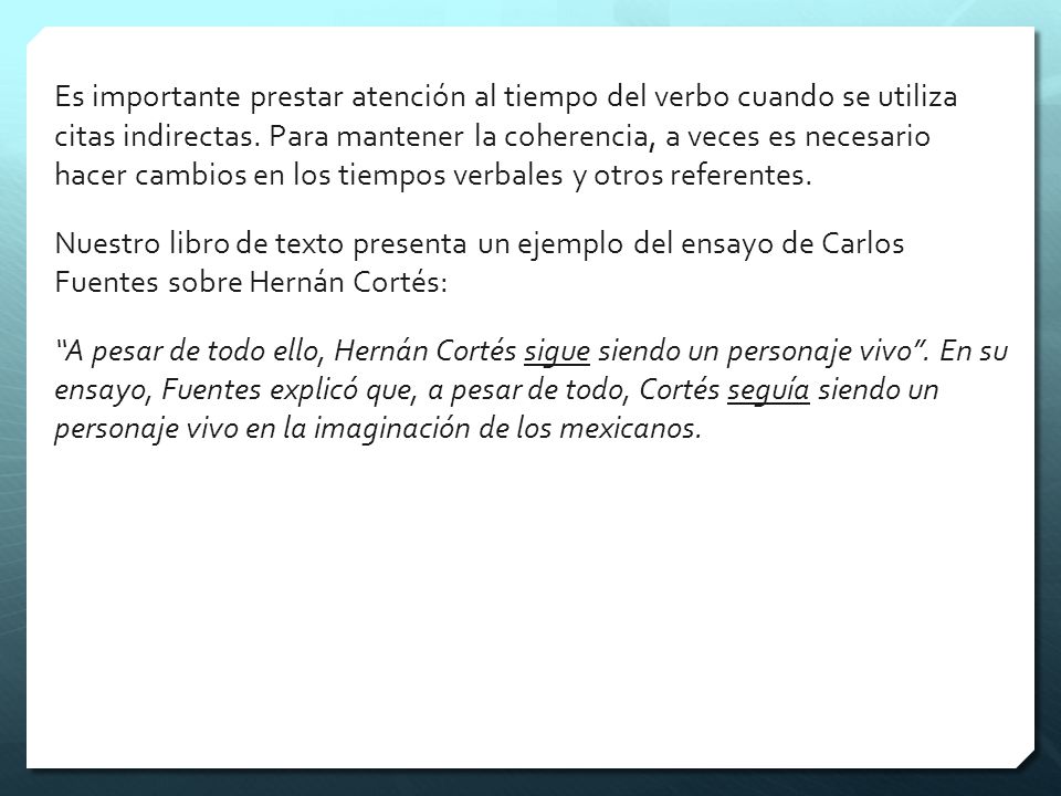Es importante prestar atención al tiempo del verbo cuando se utiliza citas indirectas.