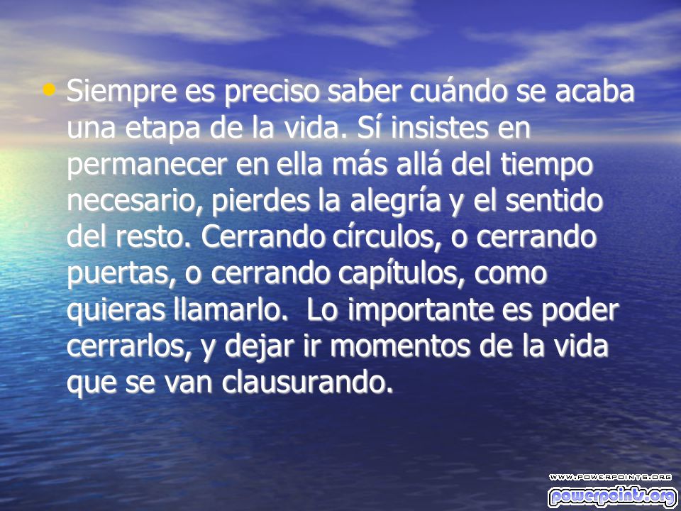 Siempre es preciso saber cuándo se acaba una etapa de la vida