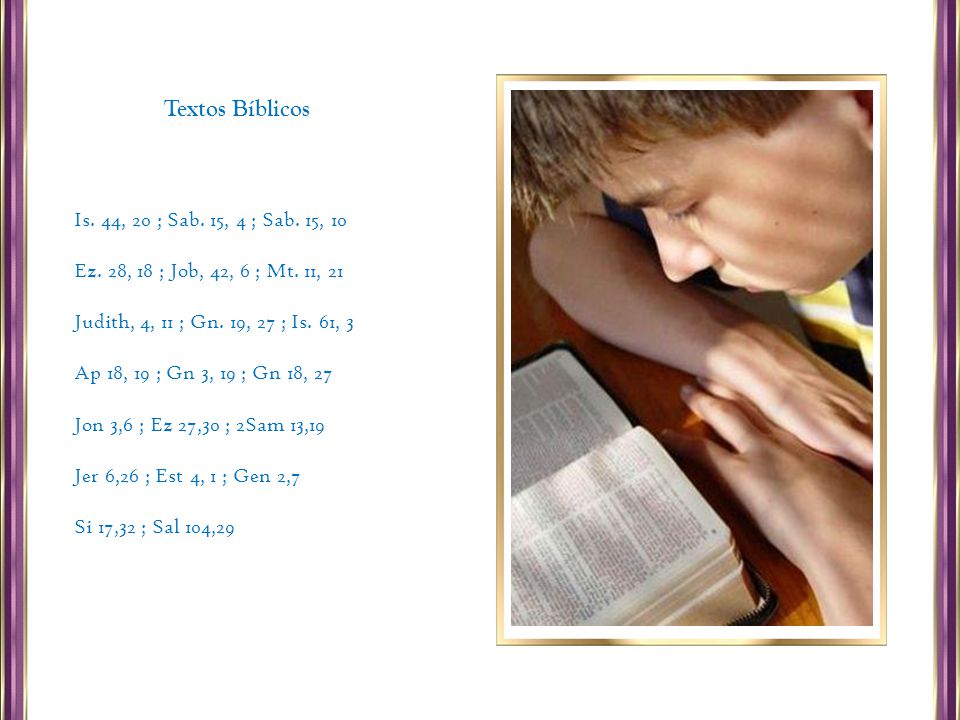 Textos Bíblicos Is. 44, 20 ; Sab. 15, 4 ; Sab. 15, 10