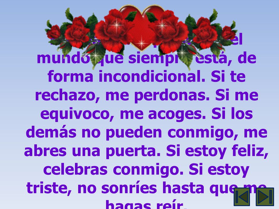 Eres la única persona del mundo que siempre está, de forma incondicional.