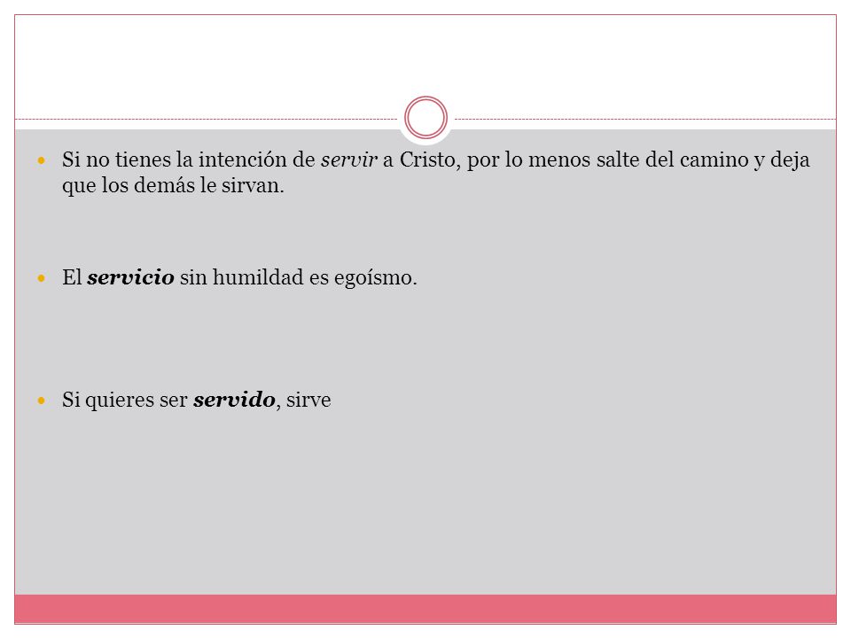 Si no tienes la intención de servir a Cristo, por lo menos salte del camino y deja que los demás le sirvan.