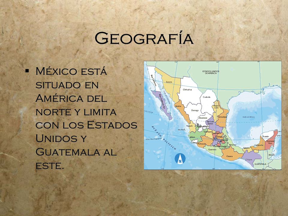 Geografía México está situado en América del norte y limita con los Estados Unidos y Guatemala al este.