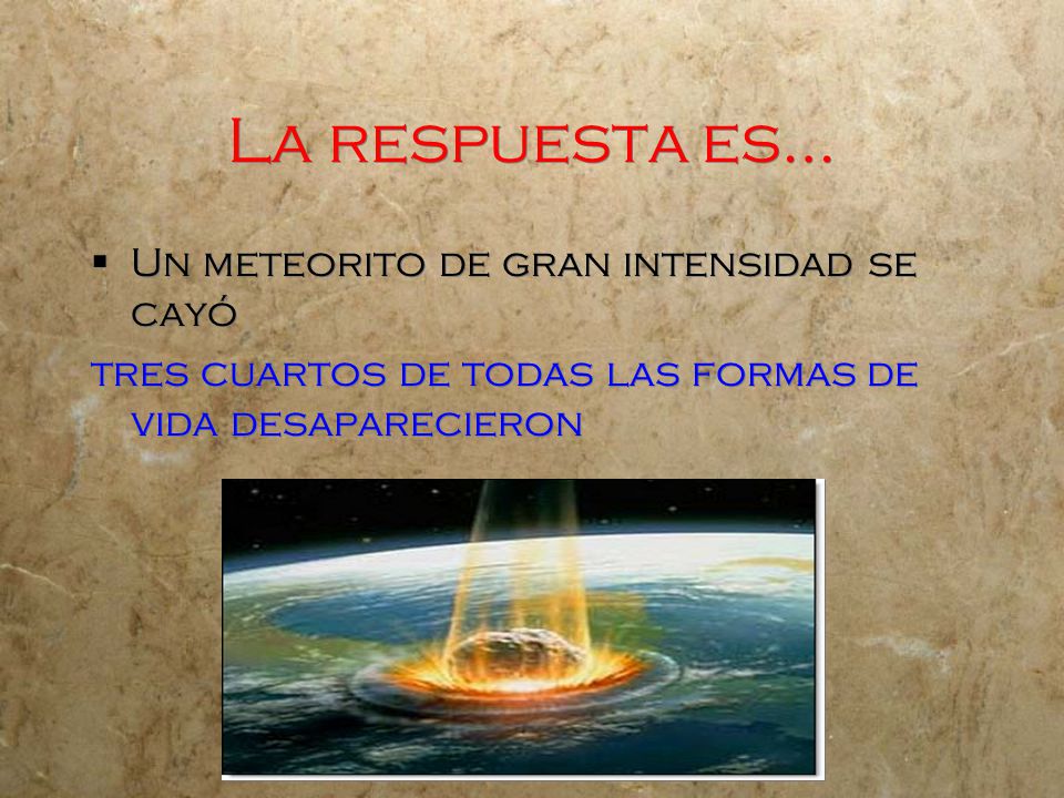 La respuesta es… Un meteorito de gran intensidad se cayó