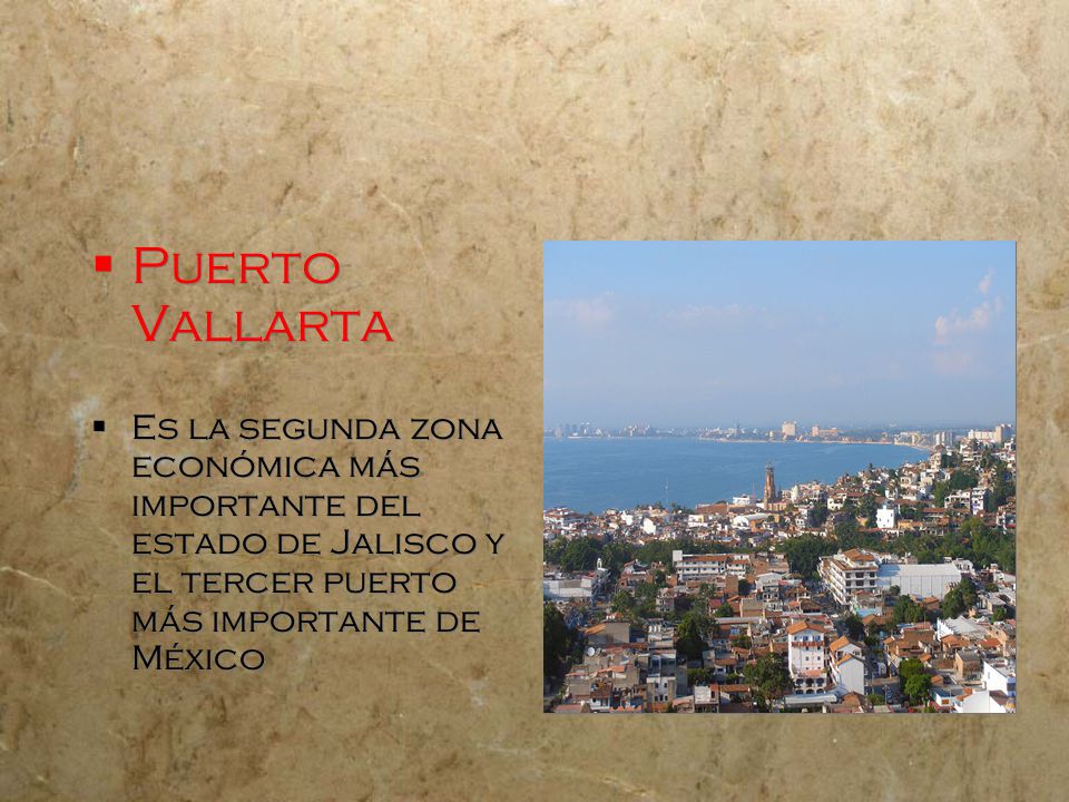 Puerto Vallarta Es la segunda zona económica más importante del estado de Jalisco y el tercer puerto más importante de México.
