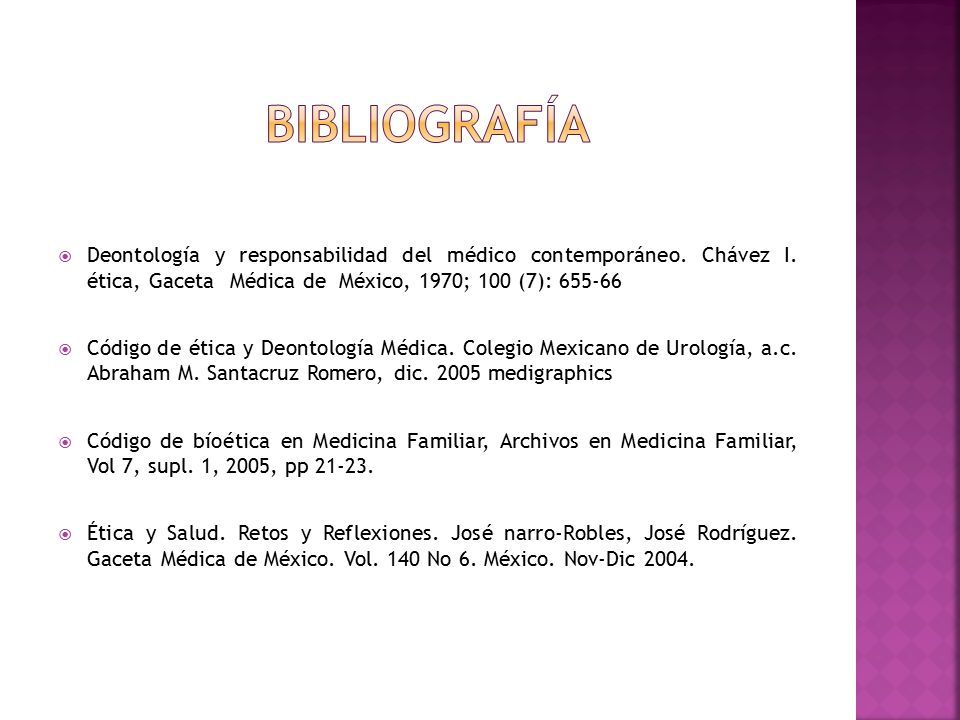 BIBLIOGRAFÍA Deontología y responsabilidad del médico contemporáneo. Chávez I. ética, Gaceta Médica de México, 1970; 100 (7):