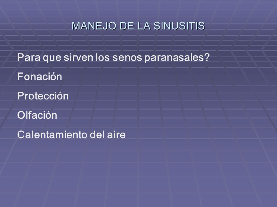 MANEJO DE LA SINUSITIS Para que sirven los senos paranasales.