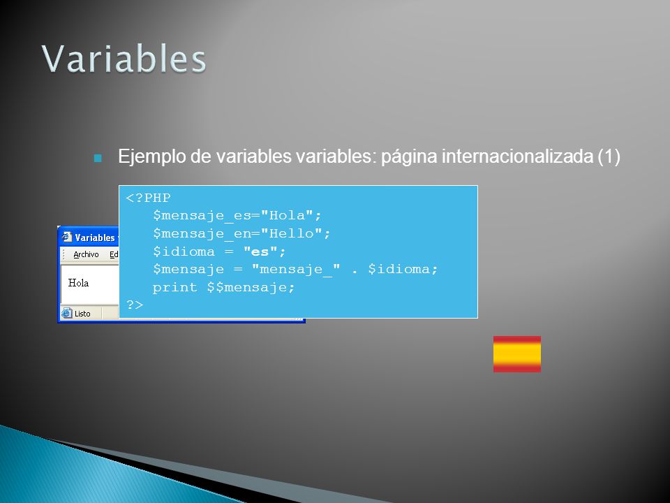 Variables Ejemplo de variables variables: página internacionalizada (1) < PHP. $mensaje_es= Hola ;