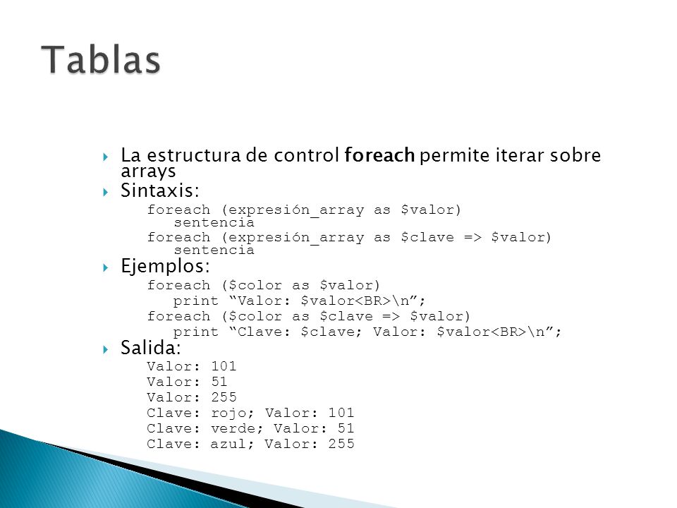 Tablas La estructura de control foreach permite iterar sobre arrays