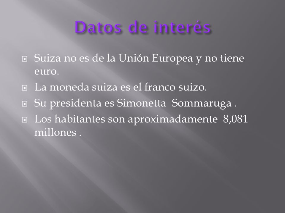 Datos de interés Suiza no es de la Unión Europea y no tiene euro.