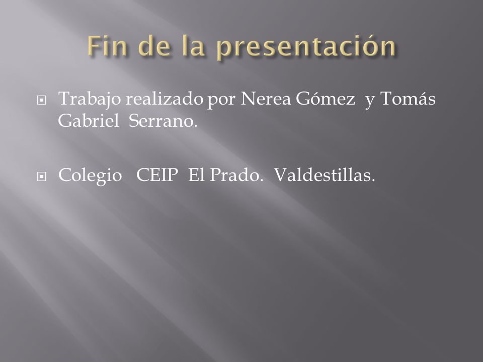 Fin de la presentación Trabajo realizado por Nerea Gómez y Tomás Gabriel Serrano.