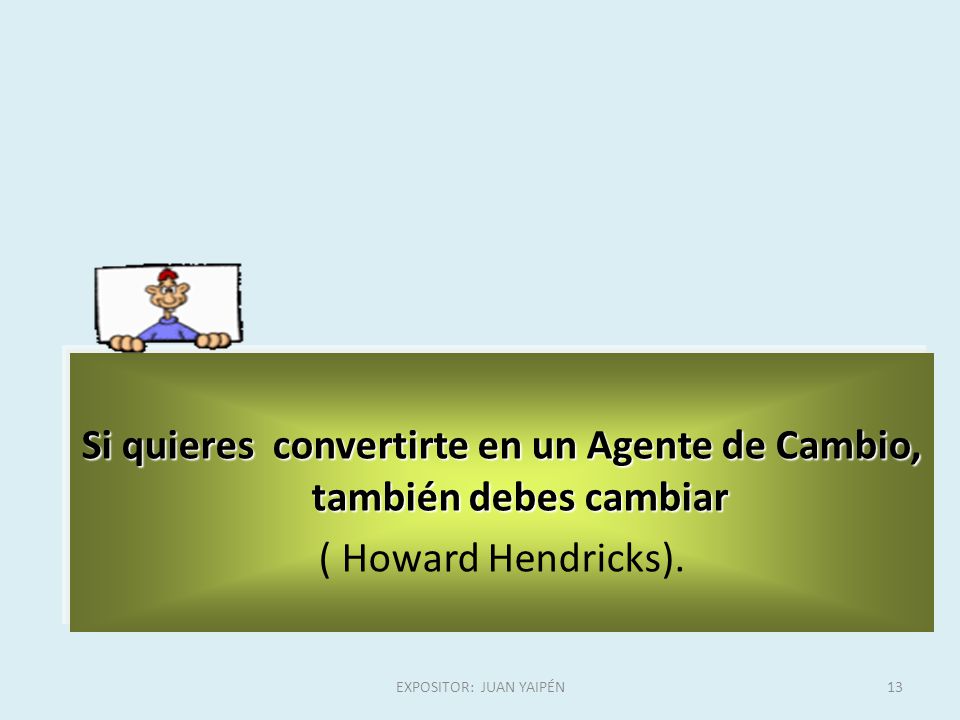 Si quieres convertirte en un Agente de Cambio, también debes cambiar