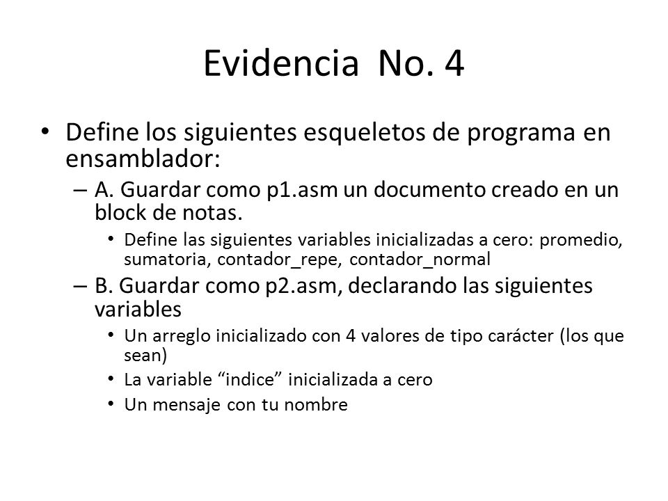 Evidencia No. 4 Define los siguientes esqueletos de programa en ensamblador: A. Guardar como p1.asm un documento creado en un block de notas.