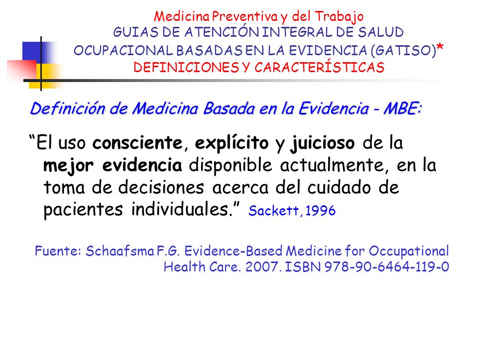 Medicina Preventiva y del Trabajo GUIAS DE ATENCIÓN INTEGRAL DE SALUD OCUPACIONAL BASADAS EN LA EVIDENCIA (GATISO)* DEFINICIONES Y CARACTERÍSTICAS