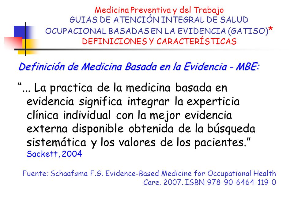 Medicina Preventiva y del Trabajo GUIAS DE ATENCIÓN INTEGRAL DE SALUD OCUPACIONAL BASADAS EN LA EVIDENCIA (GATISO)* DEFINICIONES Y CARACTERÍSTICAS