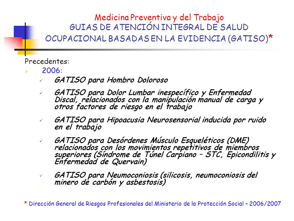 Medicina Preventiva y del Trabajo GUIAS DE ATENCIÓN INTEGRAL DE SALUD OCUPACIONAL BASADAS EN LA EVIDENCIA (GATISO)*