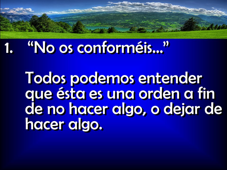 No os conforméis… Todos podemos entender que ésta es una orden a fin de no hacer algo, o dejar de hacer algo.