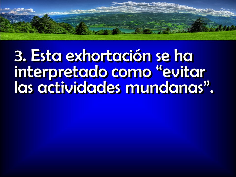 3. Esta exhortación se ha interpretado como evitar las actividades mundanas .